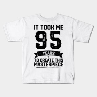 It Took Me 95 Years To Create This Masterpiece 95th Birthday Kids T-Shirt